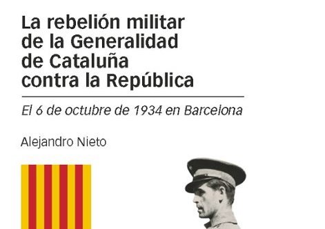 La proclamación del Estado catalán. Sobre «La rebelión militar de la Generalidad de Cataluña contra la República. El 6 de octubre de 1934 en Barcelona» de Alejandro Nieto