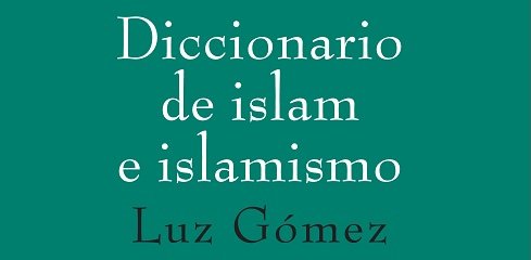 Diccionario de islam e islamismo, de Luz Gómez García