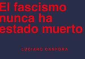 el fascismo nunca ha estado muerto